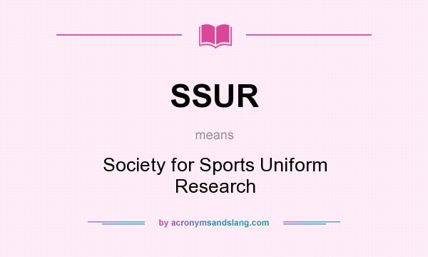 What does SSUR mean? It stands for Society for Sports Uniform Research