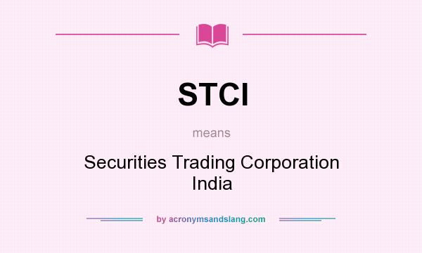 What does STCI mean? It stands for Securities Trading Corporation India