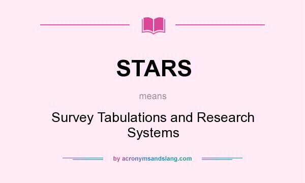 What does STARS mean? It stands for Survey Tabulations and Research Systems