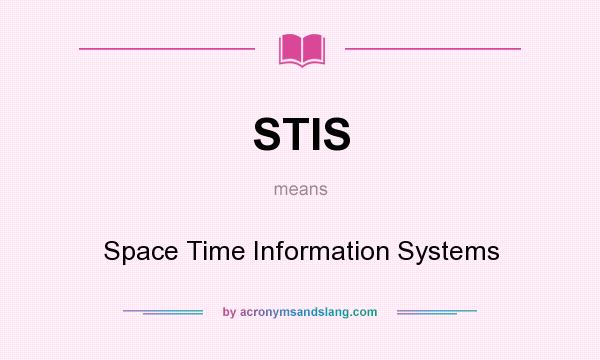 What does STIS mean? It stands for Space Time Information Systems