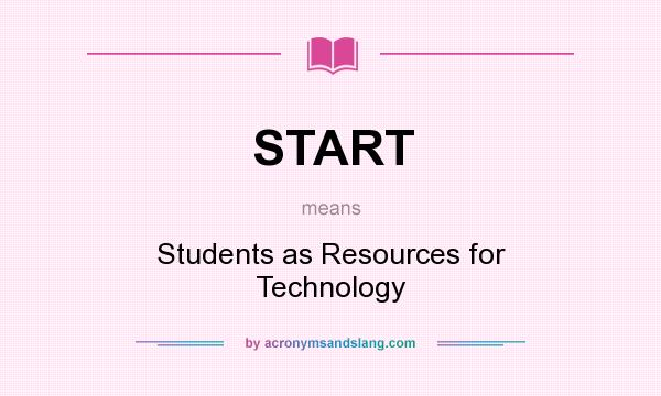 What does START mean? It stands for Students as Resources for Technology
