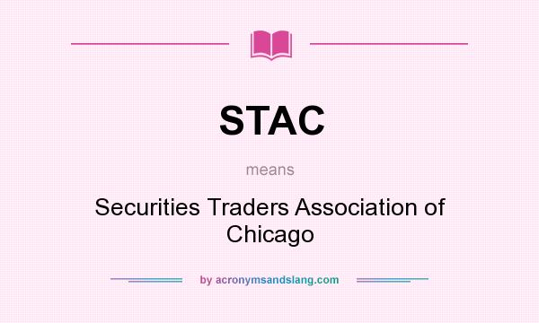 What does STAC mean? It stands for Securities Traders Association of Chicago