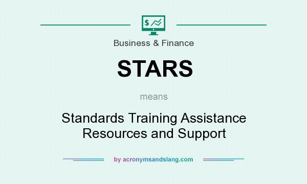 What does STARS mean? It stands for Standards Training Assistance Resources and Support