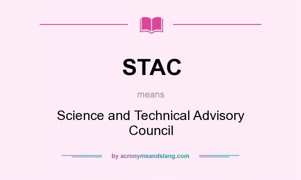 What does STAC mean? It stands for Science and Technical Advisory Council