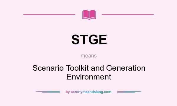 What does STGE mean? It stands for Scenario Toolkit and Generation Environment