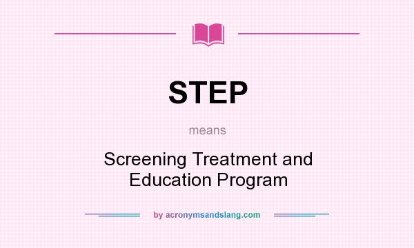 What does STEP mean? It stands for Screening Treatment and Education Program
