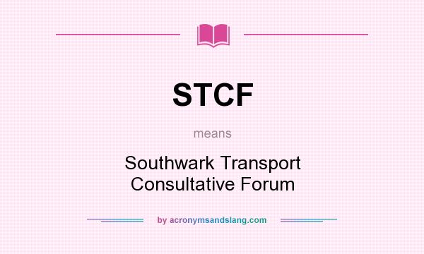 What does STCF mean? It stands for Southwark Transport Consultative Forum