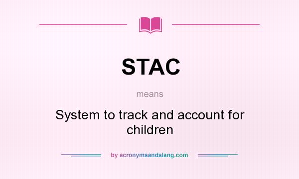 What does STAC mean? It stands for System to track and account for children