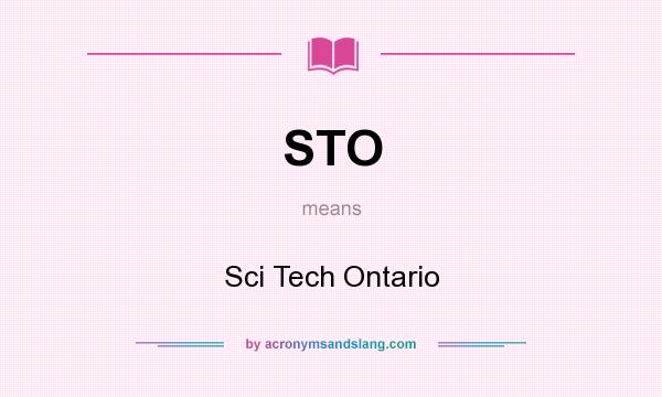 What does STO mean? It stands for Sci Tech Ontario