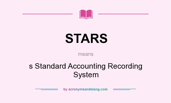 What does STARS mean? It stands for s Standard Accounting Recording System