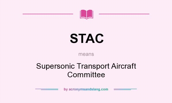 What does STAC mean? It stands for Supersonic Transport Aircraft Committee