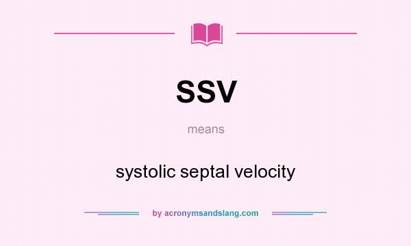 What does SSV mean? It stands for systolic septal velocity