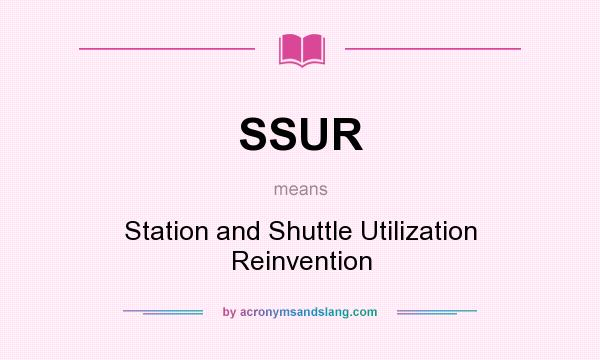 What does SSUR mean? It stands for Station and Shuttle Utilization Reinvention