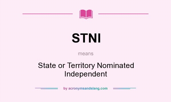 What does STNI mean? It stands for State or Territory Nominated Independent