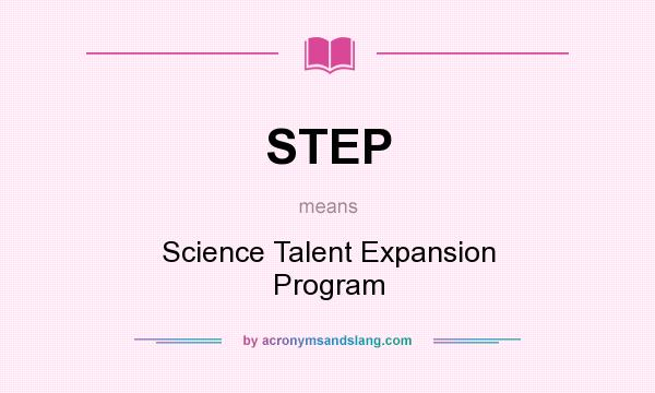 What does STEP mean? It stands for Science Talent Expansion Program