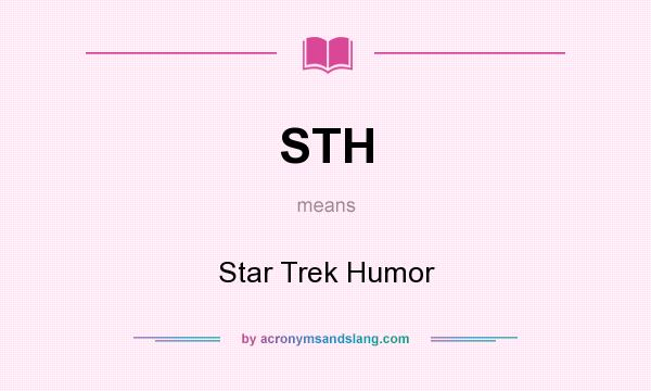 What does STH mean? It stands for Star Trek Humor