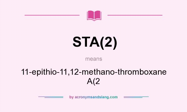 What does STA(2) mean? It stands for 11-epithio-11,12-methano-thromboxane A(2