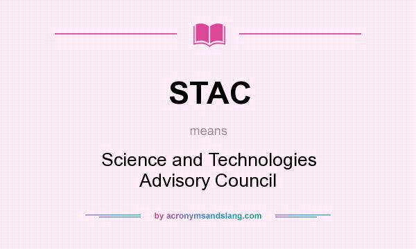 What does STAC mean? It stands for Science and Technologies Advisory Council