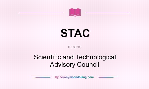 What does STAC mean? It stands for Scientific and Technological Advisory Council