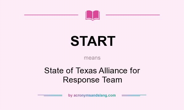 What does START mean? It stands for State of Texas Alliance for Response Team