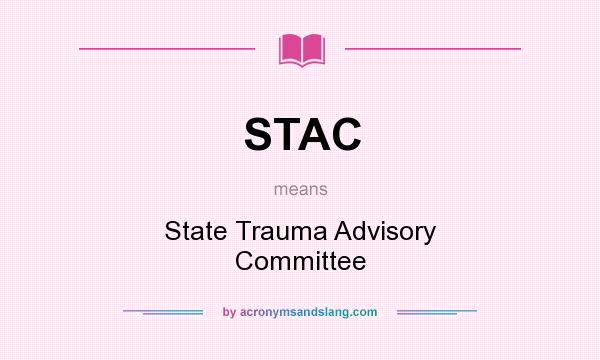What does STAC mean? It stands for State Trauma Advisory Committee