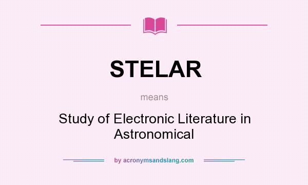 What does STELAR mean? It stands for Study of Electronic Literature in Astronomical