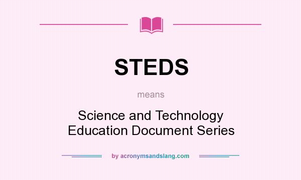 What does STEDS mean? It stands for Science and Technology Education Document Series