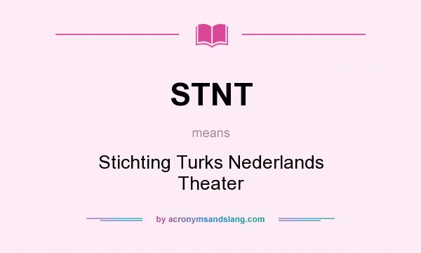 What does STNT mean? It stands for Stichting Turks Nederlands Theater