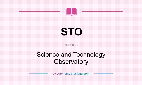 What does STO mean? It stands for Science and Technology Observatory
