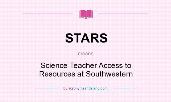 What does STARS mean? It stands for Science Teacher Access to Resources at Southwestern