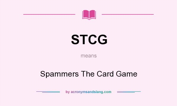 What does STCG mean? It stands for Spammers The Card Game