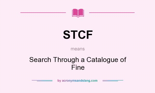 What does STCF mean? It stands for Search Through a Catalogue of Fine