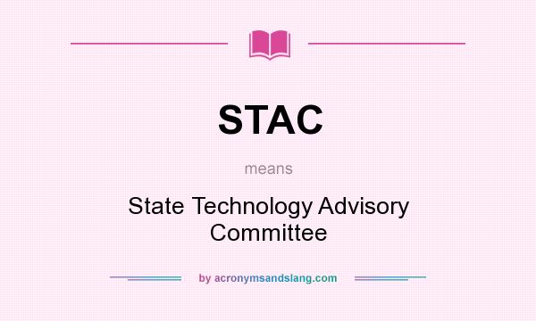 What does STAC mean? It stands for State Technology Advisory Committee