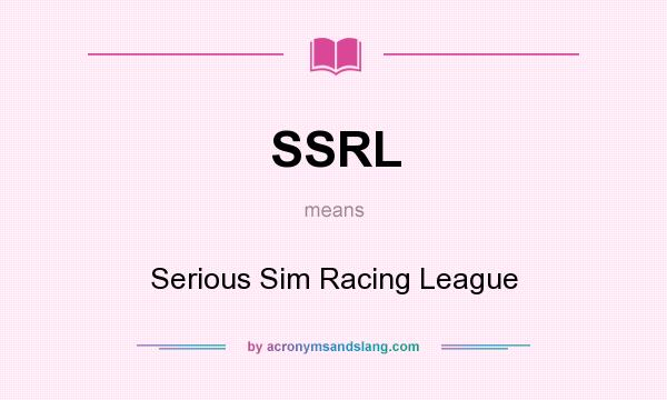 What does SSRL mean? It stands for Serious Sim Racing League