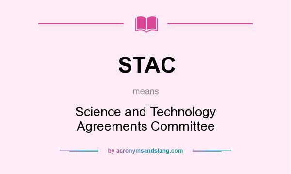 What does STAC mean? It stands for Science and Technology Agreements Committee