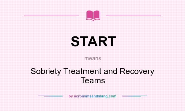 What does START mean? It stands for Sobriety Treatment and Recovery Teams