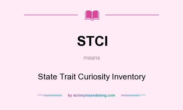 What does STCI mean? It stands for State Trait Curiosity Inventory
