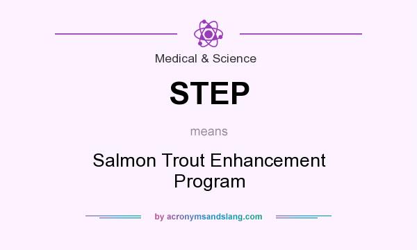 What does STEP mean? It stands for Salmon Trout Enhancement Program