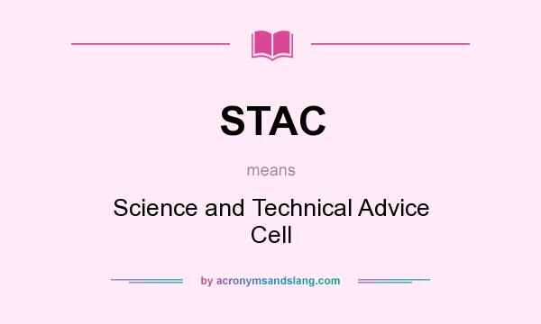 What does STAC mean? It stands for Science and Technical Advice Cell