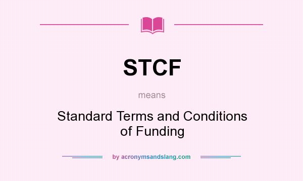 What does STCF mean? It stands for Standard Terms and Conditions of Funding