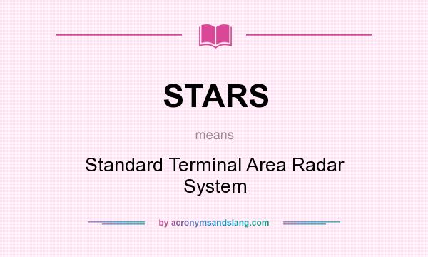 What does STARS mean? It stands for Standard Terminal Area Radar System