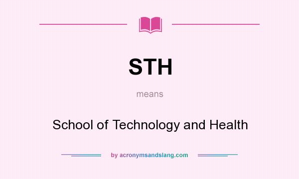 What does STH mean? It stands for School of Technology and Health