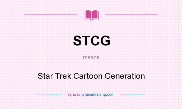 What does STCG mean? It stands for Star Trek Cartoon Generation