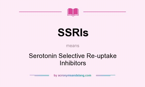 What does SSRIs mean? It stands for Serotonin Selective Re-uptake Inhibitors