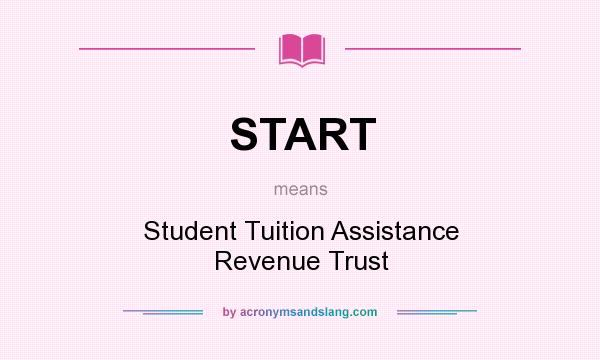 What does START mean? It stands for Student Tuition Assistance Revenue Trust