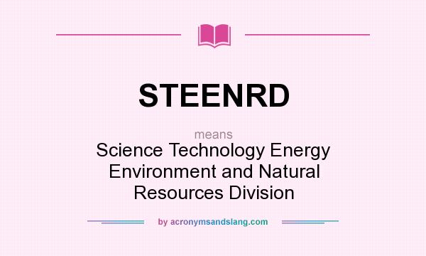 What does STEENRD mean? It stands for Science Technology Energy Environment and Natural Resources Division