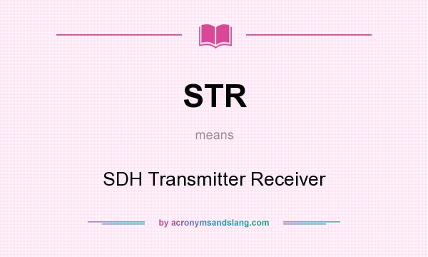 What does STR mean? It stands for SDH Transmitter Receiver