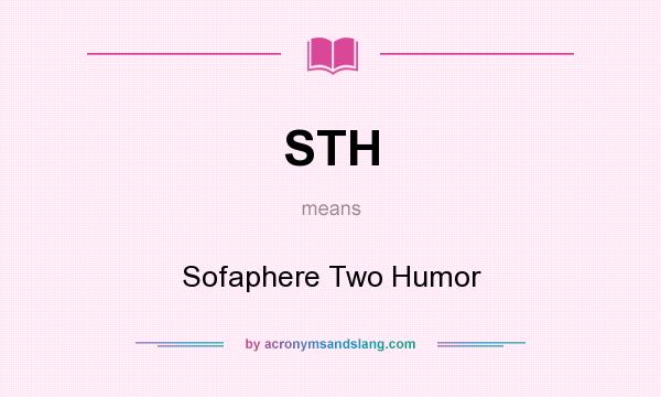 What does STH mean? It stands for Sofaphere Two Humor