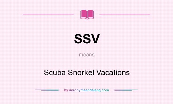 What does SSV mean? It stands for Scuba Snorkel Vacations
