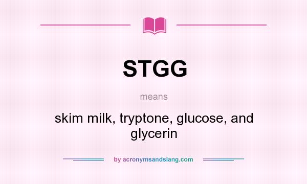 What does STGG mean? It stands for skim milk, tryptone, glucose, and glycerin